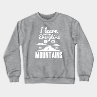 I learn something everytime I go into the mountains - Outdoor Activity Crewneck Sweatshirt